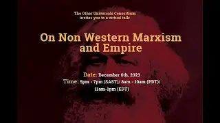 Other Universals: On Non Western Marxism and Empire, 6 December, 2023