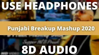Punjabi Breakup Mashup 2020 - 8D Audio | B Praak|