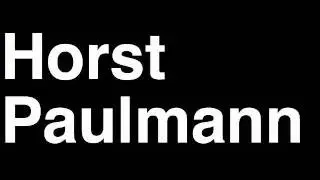 How to Pronounce Horst Paulmann Chile Forbes List of Billionaires Net Worth House Richest Man