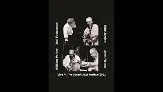 Live at the 2011 Guelph Jazz Festival Kidd Jordan Joel Futterman William Parker Alvin Fielder