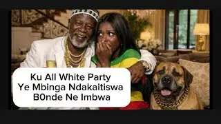 Ku All White Party Ye Mbinga Ndakaitiswa B0nde Ne Imbwa