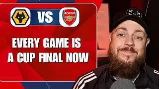 Every Game Is A Cup Final Now | Wolves v Arsenal | Preview & Predicted Lineup