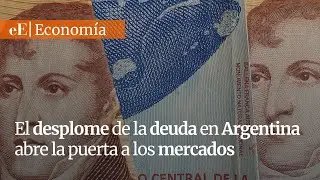 El desplome de la deuda pública en la Argentina de Milei abre la puerta de los mercados