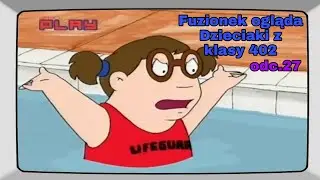 Fuzionek ogląda Dzieciaki z klasy 402 (odc.27)
