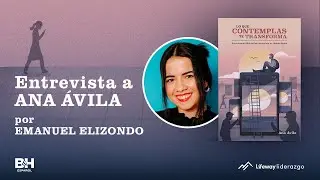 Lo que contemplas te transforma - Con Ana Avila