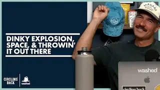 Dinky Explosion, Space, & Throwin' It Out there | Circling Back