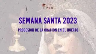 SEMANA SANTA | Martes Santo - Procesión de la Oración en el Huerto 2023