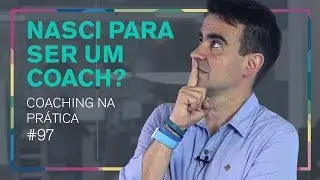 3 HABILIDADES QUE VOCÊ PRECISA TER PRA SER UM COACH - COACHING NA PRÁTICA #97