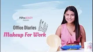Office Diaries: Makeup For Work - POPxo Beauty