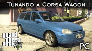 Tunando a Corsa Wagon - MOD BEM FEITO! 👍 | GTA V - PC [PT-BR]