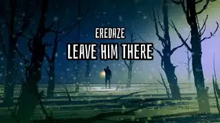 Eredaze - Leave Him There (Lyrics)