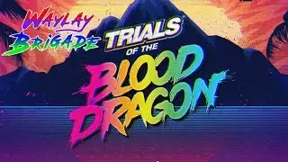 Brigade be Trippin... | Trials of the Blood Dragon | SEIZURE WARNING!!!!! | Let's Play | Livestream