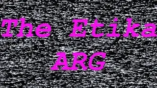 THE ETIKA ARG (Alternate Reality Game)
