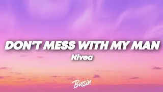 Nivea - Don't Mess With My Man (Lyrics) ft. Brian Casey & Brandon Casey