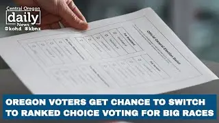 Oregon voters get chance to switch to Ranked Choice Voting for major races