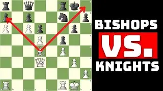 How to Reassess Your Chess - Bishops vs. Knights
