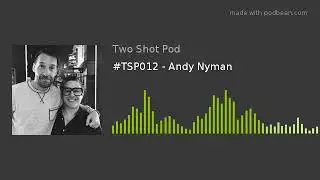 #TSP012 - Andy Nyman