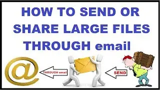 HOW TO SEND LARGE FILES THROUGH EMAIL | HOW TO SHARE 30GB FILE THROUGH EMAIL|HOW TO SEND LARGE VIDEO