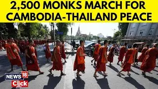 2,500+ Buddhist Monks March for Peace in Cambodia | Cambodia Thailand Peace | Cambodia News | N18G
