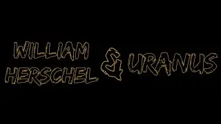 William Herschel and Uranus | Unified Whole