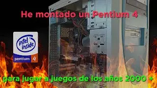 Monto un Pentium 4 para jugar a títulos de los años 2000