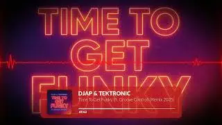 DJAP & TEKTRONIC &ndash; Time to Get Funky (ft. Groove Control) [Remix 2025]