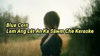 Blue Corn- L&acirc;m ang l&ecirc;t an ka s&acirc;wm che Karaoke