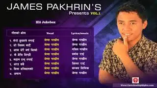 Best of James Pakhrin   Nepali Christian   Superhit Songs Collection   2017