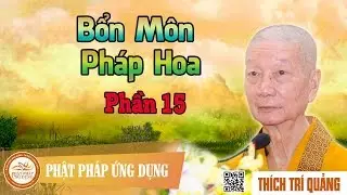 Bổn M&ocirc;n Ph&aacute;p Hoa phần 15 - Thầy Th&iacute;ch Tr&iacute; Quảng thuyết giảng