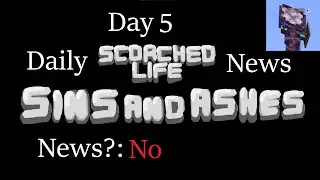 Daily Scorched Life: Sins and Ashes News - Day 5 [Ft. sJonneY + Chorus Plant]