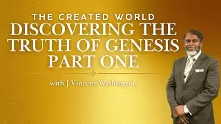 How Did God Create the World? | Words of Wisdom | J Vincent Washington