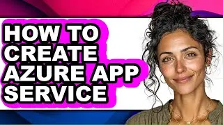 How to Create Azure App Service - Easy Guide
