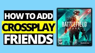 How To Add Crossplay Friends & Invite Them in Battlefield 2042 - PS4, PS5,  XBOX &  PC