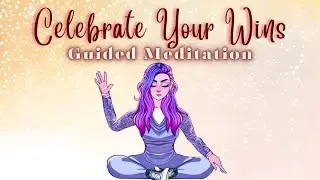 Acknowledge and Celebrate Your Achievements &bull; Guided Meditation