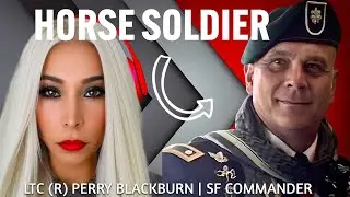 The Horse Soldiers Who Humiliated the Taliban | ft LTC Perry Blackburn