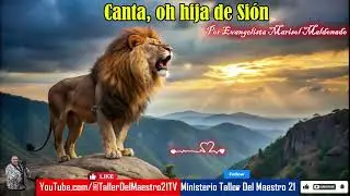 Canta oh hija de Si&oacute;n. Por Evangelista  Marisol  Maldonado de Ministerio Taller Del Maestro 21
