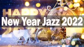 New Year Jazz 2022 - Relaxing Jazz for Good Mood - Smooth New Year Jazz