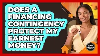 Does a Financing Contingency Protect My Earnest Money?