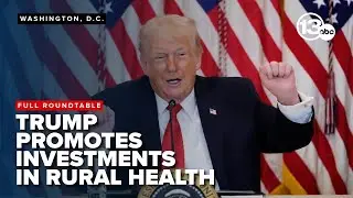 FULL: Trump hosts rural health roundtable, touts investments