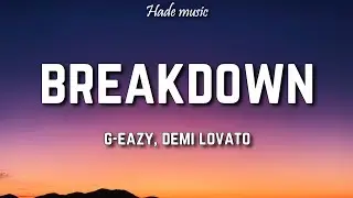 G-Eazy - Breakdown (Lyrics) ft. Demi Lovato