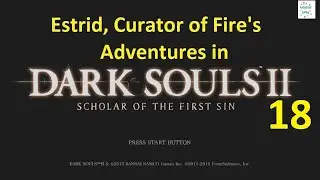 Dark Souls 2: Scholar of the First Sin (Blind Live Stream): Estrid, Curator of Fire - Part 18b