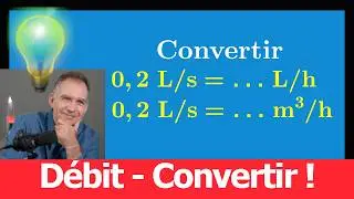convertir un d&eacute;bit &bull; L/s puis L/min puis L/h et m&egrave;tre cube / h &bull; quatri&egrave;me troisi&egrave;me