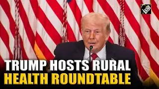 Trump holds White House roundtable after unveiling $10B rural health funding plan
