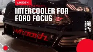 Whoosh Motorsports Intercooler install Ford Focus ST