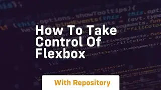 How to take control of flexbox