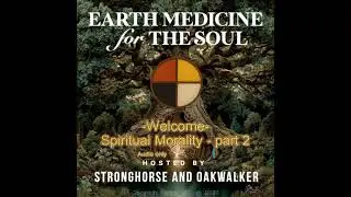 Spiritual Morality part 2 - Earth Medicine for the Soul #38