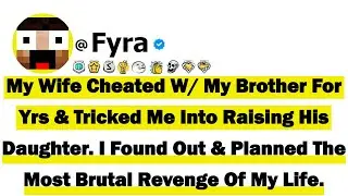 My Wife Cheated With My Brother For Yrs & Tricked Me Into Raising His Daughter. I Found Out & Planne