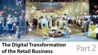 The Digital Transformation of The Retail Business Model &ndash; Part 2
