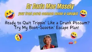 Ep15 Ready to Quit Trippin' Like a Drunk Possum? Try My Boot-Scootin' Escape Plan! | Dr. Darla Mae😂