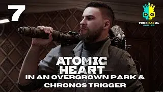 In An Overgrown Park & Chronos Trigger - Atomic Heart Full Campaign